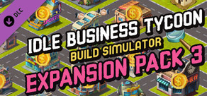 Idle Business Tycoon - Build Simulator - Expansion Pack 3