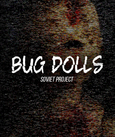 Bug Dolls: Soviet Project