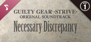 Guilty Gear -Strive- Original Soundtrack Necessary Discrepancy Disc 1