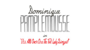 Dominique Pamplemousse in "It's All Over Once The Fat Lady Sings!"