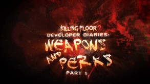 Killing Floor 2 Dev Diaries 3: Weapons And Perks  (Part 1)