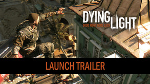 Dying Light - Launch Trailer