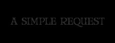 A SIMPLE REQUEST