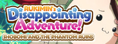 RUKIMIN's Disappointing Adventure! ~SHOBOMI AND THE PHANTOM RUINS~