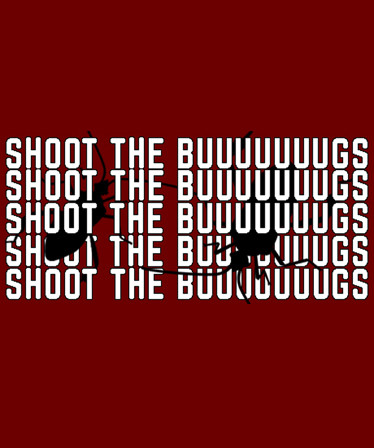 SHOOT THE BUUUUUUUGS