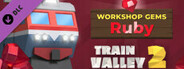 Train Valley 2: Workshop Gems - Ruby