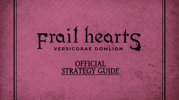 Frail Hearts: Versicorae Domlion Strategy Guide