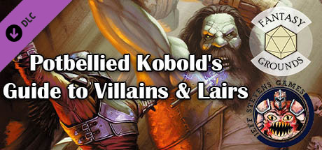 Fantasy Grounds - Potbellied Kobold's Guide to Villains &amp; Lairs