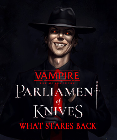 Vampire: The Masquerade — Parliament of Knives — What Stares Back