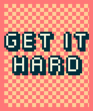 Get it Hard