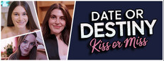 Date or Destiny : Kiss or Miss