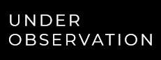 Under Observation