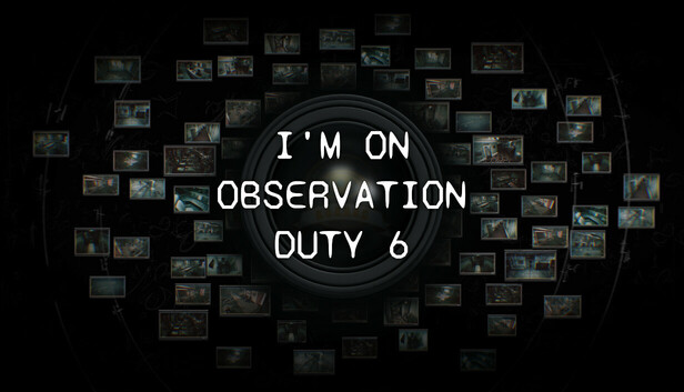 I'm on Observation Duty 6