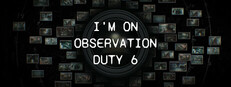I'm on Observation Duty 6