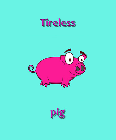 Tireless pig