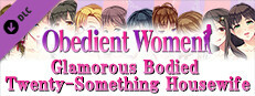 Obedient Women - Glamorous Bodied Twenty-Something Housewife game capsule image