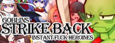 Goblins Strike Back -Instant Fuck Heroines-