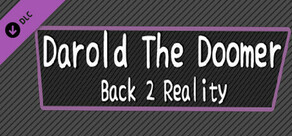 Darold The Doomer: Back 2 Reality