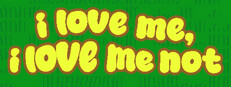 i love me, i love me not