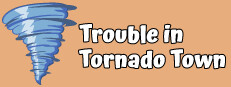 Trouble in Tornado Town