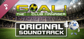 GOAL! The Club Manager - Original Soundtrack