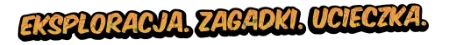 Eksploracja. Zagadki. Ucieczka.