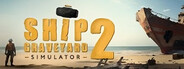 Ship Graveyard Simulator 2