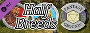 Fantasy Grounds - Half Breeds