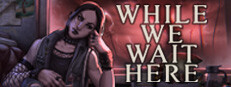 While We Wait Here Banner