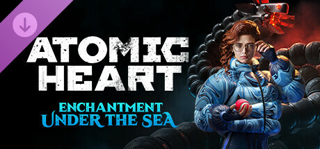 Atomic Heart - Enchantment Under the Sea