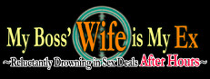 My Boss' Wife is My Ex ~Reluctantly Drowning in Sex Deals After Hours~