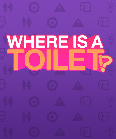 WHERE IS A TOILET!?