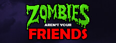 Zombies Aren't Your Friends