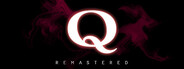 Q REMASTERED