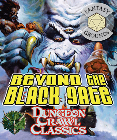 Fantasy Grounds - Dungeon Crawl Classics #72: Beyond the Black Gate