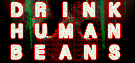 DRINK HUMAN BEANS