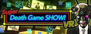 Super Death Game SHOW! VR