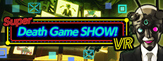 Super Death Game SHOW！VR