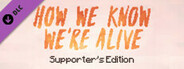 HOW WE KNOW WE'RE ALIVE - Supporter's Edition
