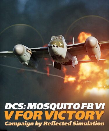 DCS: Mosquito FB IV - V for Victory Campaign Reflected Simulations