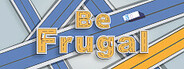 Be Frugal