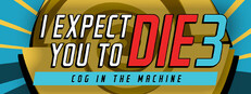 I Expect You To Die 3: Cog in the Machine