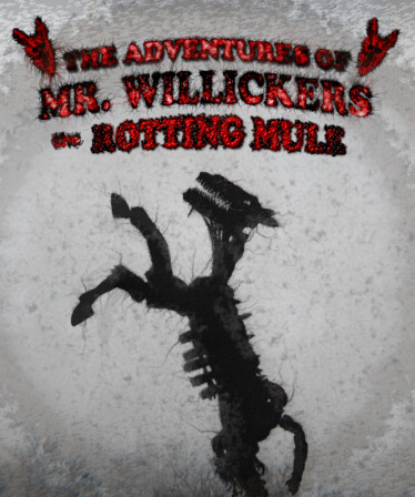 The Adventures of Mr. Willickers the Rotting Mule