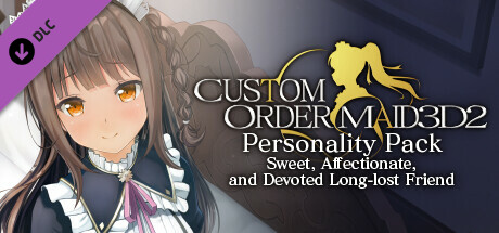 CUSTOM ORDER MAID 3D2 Personality Pack Sweet, Affectionate, and Devoted Long-lost Friend banner image