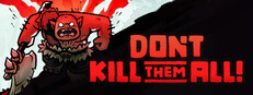 Don't Kill Them All