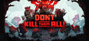 Don't Kill Them All