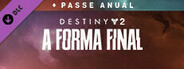 Destiny 2: A Forma Final + Passe Anual