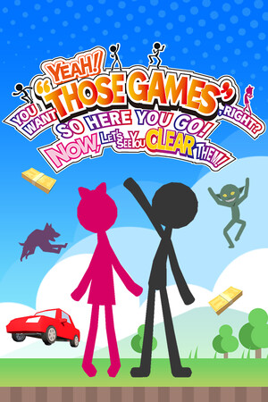 Cover art of YEAH! YOU WANT "THOSE GAMES," RIGHT? SO HERE YOU GO! NOW, LET'S SEE YOU CLEAR THEM!