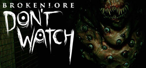 BrokenLore: DON'T WATCH