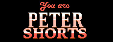 You are Peter Shorts